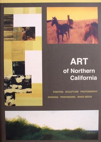 Art of Northern California : Painting, Drawing, Sculpture, Photography, Printmaking, Mixed Media