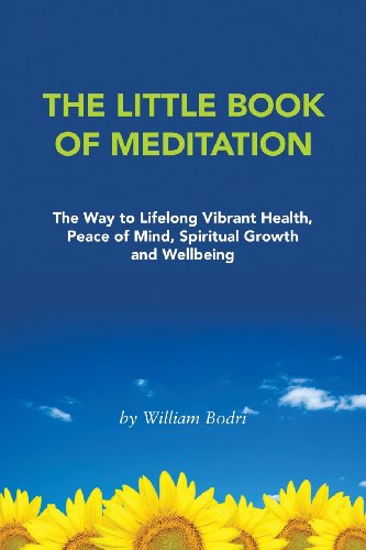 The Little Book of Meditation: The Way to Lifelong Vibrant Health, Peace of Mind, Spiritual Growth and Wellbeing (9780972190787) by Bodri, William