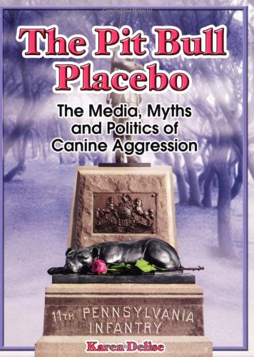 Imagen de archivo de The Pit Bull Placebo : The Media, Myths and Politics of Canine Aggression a la venta por Better World Books