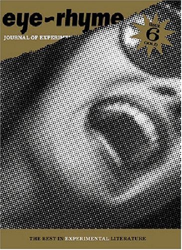 Beispielbild fr eye~rhyme: journal of experimental literature: issue 6: Gold zum Verkauf von Goodwill Books