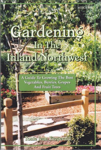 9780972199407: Gardening in the inland Northwest: A guide to growing the best vegetables, berries, grapes, and fruit trees