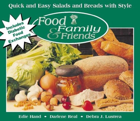 Quick and Easy Salads and Breads with Style (Food, Family & Friends Cookbook series) (9780972202626) by Hand, Edie; Real, Darlene; Lustrea, Debra J.