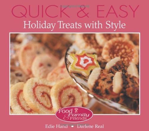 Quick and Easy Holiday Treats with Style (Food, Family & Friends Cookbook series) (9780972202633) by Hand, Edie; Real, Darlene; Lustrea, Debra J.