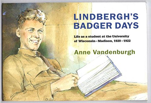 9780972209908: Lindbergh's Badger Days: Life As A Student At The University Of Wisconsin - Madison, 1920-1922