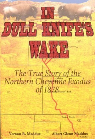9780972221719: In Dull Knife's Wake: The True Story of the Northern Cheyenne Exodus of 1878