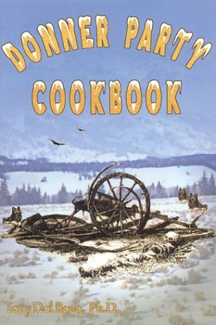 Imagen de archivo de Donner Party Cookbook: A Guide to Survival on the Hastings Cutoff a la venta por HPB-Diamond