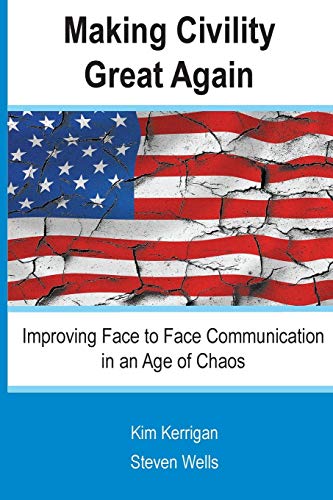 Stock image for Making Civility Great Again: Improving Face to Face Communication in an Age of Chaos for sale by ThriftBooks-Atlanta