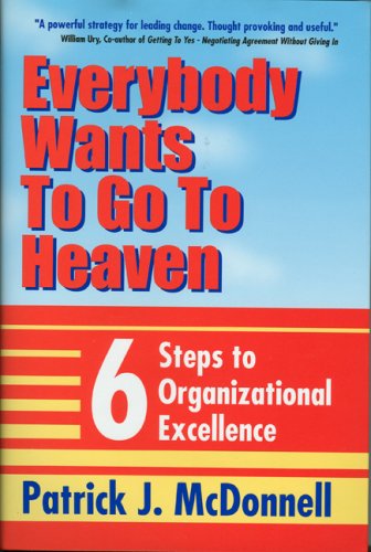 Stock image for Everybody Wants to Go to Heaven: Six Steps to Organizational Excellence for sale by Wonder Book