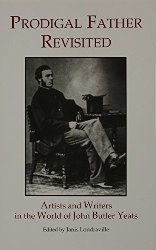 Imagen de archivo de Prodigal Father Revisited: Artists and Writers in the World of John Butler Yeats (Locust Hill Literary Studies) a la venta por Green Mountain Books & Prints