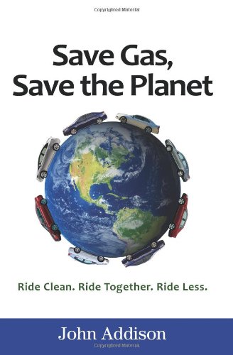 Stock image for Save Gas, Save The Planet: Ride Clean. Ride Together. Ride Less. for sale by Bayside Books
