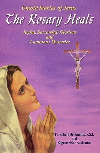 Stock image for The Rosary Heals : Untold Stories of Jesus - Joyful, Sorrowful, Glorious, and Luminous Mysteries for sale by Better World Books
