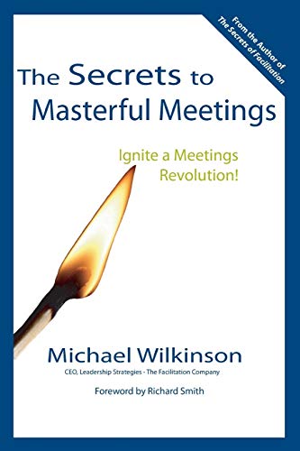 Beispielbild fr The Secrets to Masterful Meetings: Ignite a Meetings Revolution! zum Verkauf von Jenson Books Inc