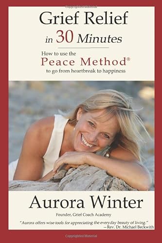 Imagen de archivo de Grief Relief in 30 Minutes: How to use the Peace Method to go from Heartbreak to Happiness (The Power of Resilience) a la venta por Wonder Book