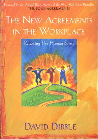 Stock image for The New Agreements in the Workplace: Releasing the Human Spirit (The New Agreements in the Workplace, 1) for sale by SecondSale