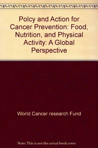 Beispielbild fr Polcy and Action for Cancer Prevention: Food, Nutrition, and Physical Activity: A Global Perspective zum Verkauf von Wonder Book