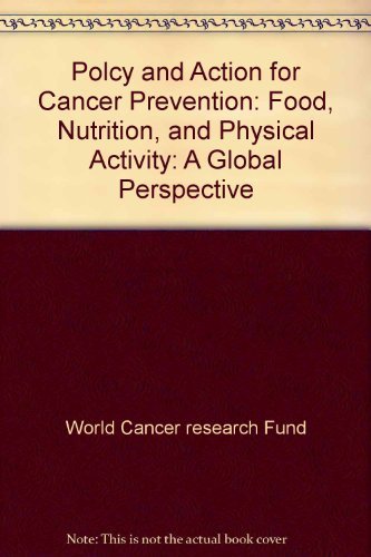 Stock image for Polcy and Action for Cancer Prevention: Food, Nutrition, and Physical Activity: A Global Perspective for sale by Wonder Book