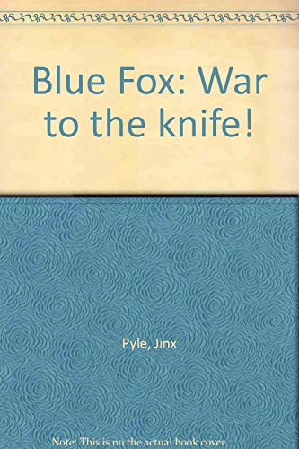 Blue Fox; War to the Knife!