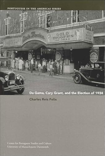 Imagen de archivo de Da Gama, Cary Grant, and the Election of 1934 (Volume 5) (Portuguese in the Americas Series) a la venta por SecondSale