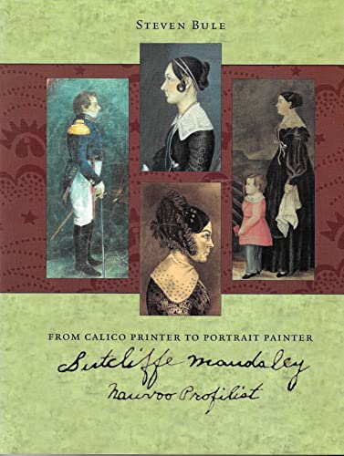 Beispielbild fr From Calico Printer to Portrait Painter: Sutcliffe Maudsley Nauvoo Profilist (Softcover) zum Verkauf von Sugarhouse Book Works, LLC