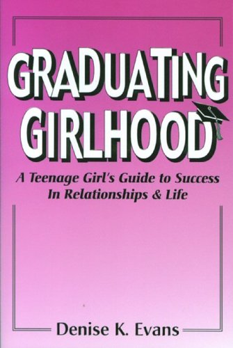 Imagen de archivo de Graduating Girlhood: A Teenage Girl's Guide to Success in Relationships and Life a la venta por ThriftBooks-Dallas