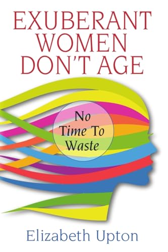 Beispielbild fr Exuberant Women Don't Age: No Time to Waste zum Verkauf von Books From California