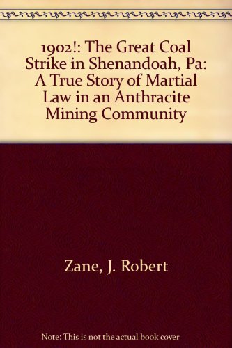 Stock image for 1902!: The Great Coal Strike in Shenandoah, Pa: A True Story of Martial Law in an Anthracite Mining Community for sale by BombBooks