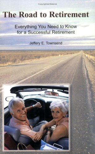 9780972274128: The Road to Retirement: Everything You Need to Know for a Successful Retirement
