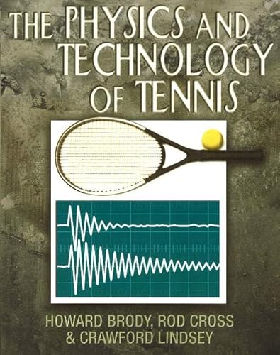 The Physics and Technology of Tennis (9780972275903) by Brody, Howard; Cross, Rod; Lindsey, Crawford