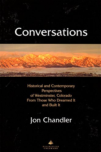Stock image for Conversations: Historical And Contemporary Perspectives Of Westminster, Colorado, From Those Who Dreamed It And Built It for sale by Book Deals