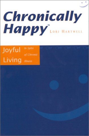 Imagen de archivo de Chronically Happy : Joyful Living in Spite of Chronic Illness a la venta por Better World Books