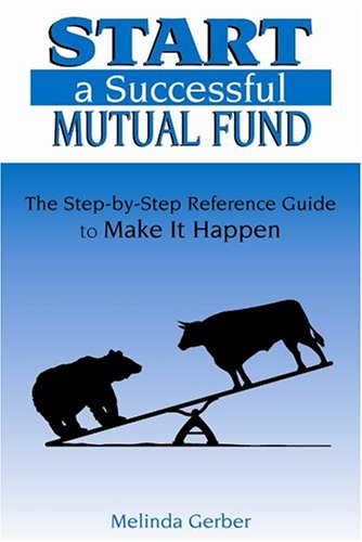 9780972278805: Start a Successful Mutual Fund: The Step-by-Step Reference Guide to Make It Happen