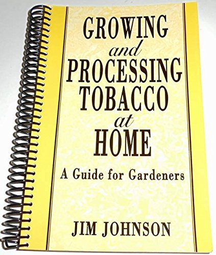 Growing and processing tobacco at home: A guide for gardeners