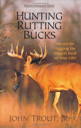 Stock image for Hunting Rutting Bucks: Secrets for Tagging the Biggest Buck of Your Life for sale by Cronus Books