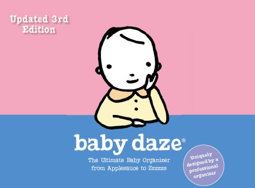 Stock image for 3rd Edition Baby Daze: The Ultimate Baby Organizer from Applesauce to Zzzzzs for sale by SecondSale