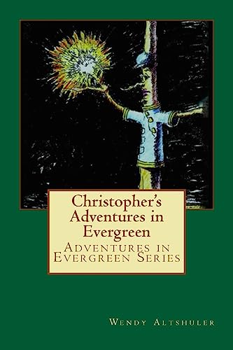 Imagen de archivo de Christopher's Adventures in Evergreen: The Story of a Boy and a Tree That Has Come to Life (Adventures in Evergreen, Volume 1) a la venta por Zubal-Books, Since 1961