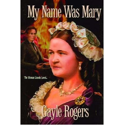 Stock image for My Name Was Mary : The Woman Lincoln Loved for sale by Better World Books