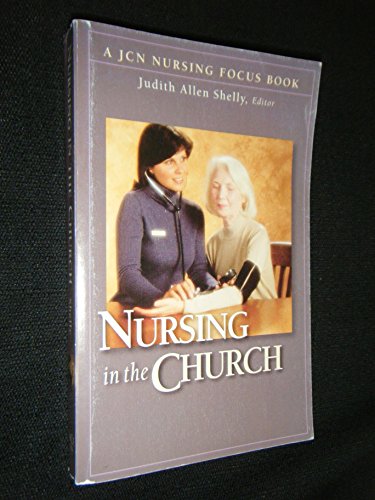 Nursing in the Church: A JCN Nursing Focus Book (9780972312301) by Judith Allen; Ed. Shelly