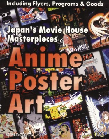 Imagen de archivo de Anime Poster Art: Japan's Movie House Masterpieces a la venta por Half Price Books Inc.