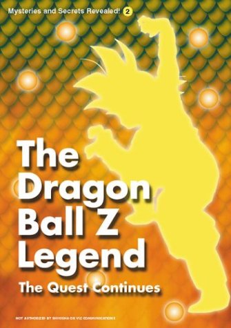 Imagen de archivo de The Dragon Ball Z Legend: The Quest Continues (Mysteries and Secrets Revealed 2) a la venta por Half Price Books Inc.