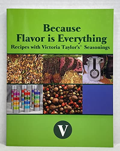 Stock image for Because Flavor Is Everything Recipes with Victoria Taylor's Seasonings for sale by GoldenWavesOfBooks