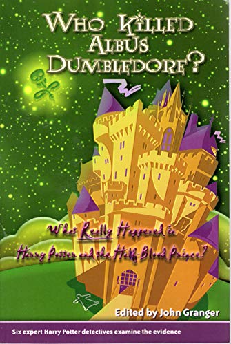 9780972322119: Who Killed Albus Dumbledore?: What Really Happened in Harry Potter and the Half-Blood Prince? Six Expert Harry Potter Detectives Examine the Evidence.