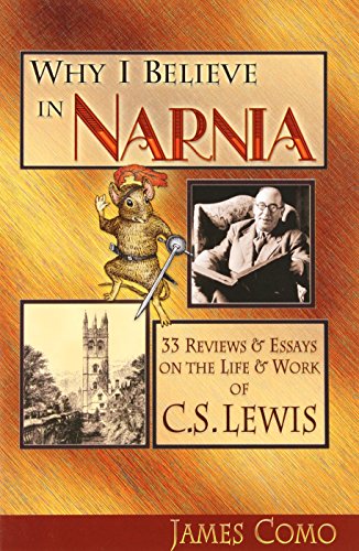 Stock image for Why I Believe in Narnia: 33 Reviews & Essays on the Life & Works of C.S. Lewis for sale by Eighth Day Books, LLC