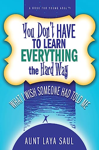 9780972322973: You Don't Have to Learn Everything the Hard Way: What I Wish Someone Had Told Me