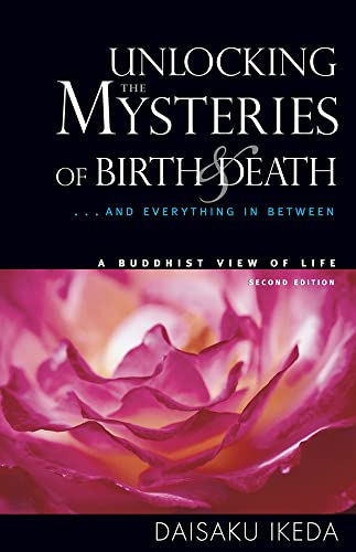 Unlocking the Mysteries of Birth & Death: . . . And Everything in Between, A Buddhist View Life (9780972326704) by Ikeda, Daisaku