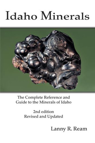 Stock image for Idaho Minerals: The Complete Reference and Guide to the Minerals of Idaho 2nd Edition, Revised and Update for sale by GoldBooks