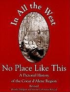 Stock image for In All the West No Place Like This: A Pictorial History of the Coeur dAlene Region for sale by Goodwill of Colorado