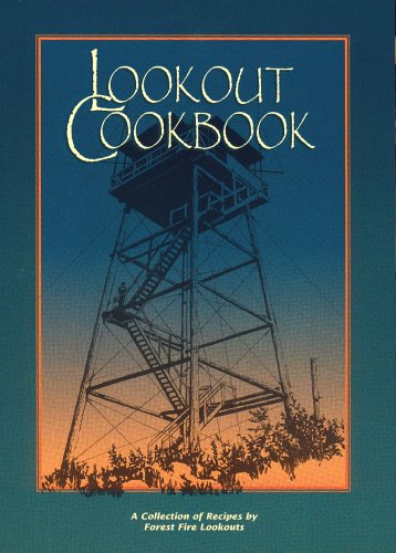 Stock image for Lookout Cookbook: A Collection of Recipes by Forest Fire Lookouts Throughout the United States for sale by GF Books, Inc.