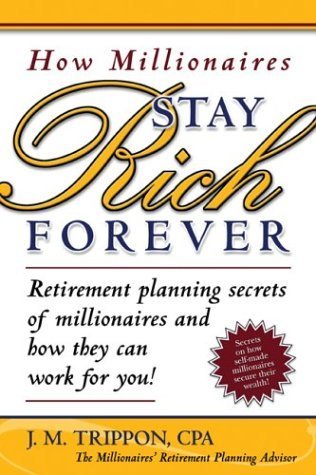 Imagen de archivo de How Millionaires Stay Rich Forever : Retirement Planning Secrets of Millionaires and How They Can Work for You! a la venta por Better World Books