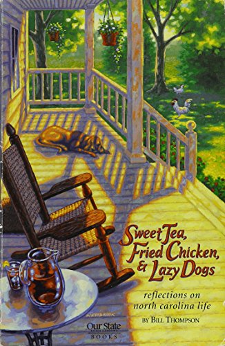 Imagen de archivo de Sweet Tea, Fried Chicken, and Lazy Dogs : Reflections on North Carolina Life a la venta por Better World Books