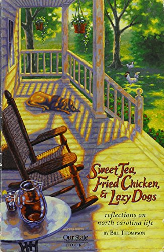 Stock image for Sweet Tea, Fried Chicken, and Lazy Dogs : Reflections on North Carolina Life for sale by Better World Books